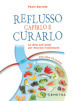 Reflusso. Capirlo e curarlo. La dieta anti acido per ritrovare il benessere. Con oltre 70 ricette